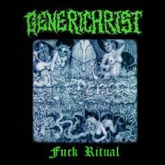 Generichrist : Fuck Ritual